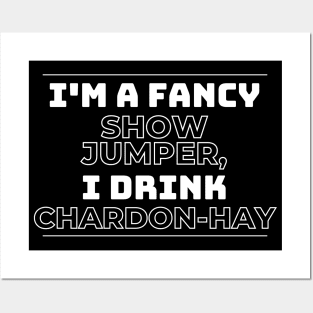 I'm A Fancy Show Jumper - I Drink Chardon-HAY Posters and Art